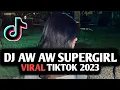 Download Lagu DJ AW AW SUPERGIRL REMIX TIKTOK VIRAL TERBARU 2023!!