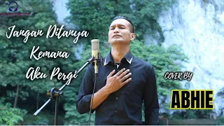 Download JANGAN DITANYA KEMANA AKU PERGI - KRIS BIANTORO | ABHIE (Cover) MP3