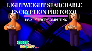 JAVA Cloud Computing Projects - Lightweight Searchable Encryption Protocol
