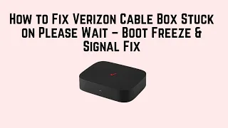 How to Fix Verizon Cable Box Stuck on Please Wait - Boot Freeze Signal Fix