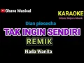 Download Lagu TAK INGIN SENDIRI - Dian piesesha- KARAOKE REMIX _Nada wanita 