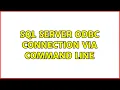 SQL Server ODBC Connection via Command Line