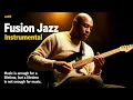 Fusion Jazz Instrumental – Smooth Grooves, Modern Jazz Fusion & Relaxing Vibes