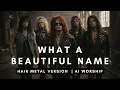 What A Beautiful Name - Hillsong (Hair Metal Version)
