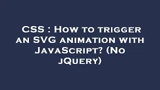CSS How to trigger an SVG animation with JavaScript No jQuery