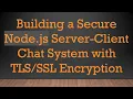 Building a Secure Node js Server-Client Chat System with Encryption