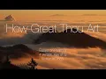 Download Lagu How Great Thou Art | Piano Instrumental with Lyrics