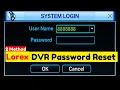 2 Method Lorex DVR Password Reset 2026 All Models Fixed