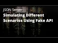 JSON Server Simulating Different Scenarios Using Fake API