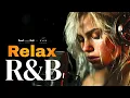 Download Lagu [R\u0026B Relax 100] Best Chill RnB Ballads | Slow Music for Study, Work \u0026 Sleep