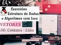 Estrutura de Dados e Algoritmos com Java Vetores e Arrays Exer 06 Contatos - Lista