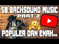 Download Lagu 50 Lagu Backsound Youtube Populer Dan Enak Di Dengar Part 2