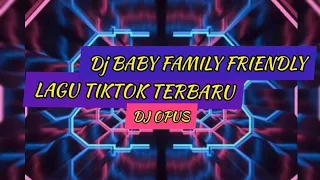 Download Dj Baby Family Friendly Lagu Tiktok Terbaru Dj Opus/-SukaGabut MP3