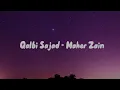 Download Lagu MAHER ZAIN - QALBI SAJAD (Lyrics)