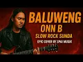 Lagu Baluweng - Onn B | Versi Slow Rock Sunda Epic \u0026 Syahdu | Cover by SPAI MUSIK