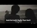 Download Lagu Kash koi ladki mujhe pyar karti Slowed reverb  song