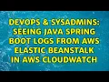 DevOps SysAdmins Seeing Java Spring Boot logs from AWS Elastic Beanstalk in AWS CloudWatch