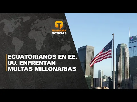 Ecuatorianos en EE. UU. enfrentan multas superiores a usd 1,8 millones por no acatar órdenes de deportación