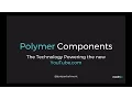 Polymer Components - Powering the new YouTube com