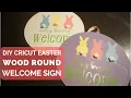 Easy Cricut Easter Wood Round Sign Every Bunny Welcome Wood Round Sign