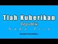 Download Lagu Repvblik - Tlah Kuberikan (Karaoke HD) Nada Pria
