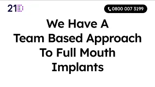 We Have A Team Based Approach To Full Mouth Implants At 21D