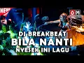Download Lagu DJ MIXTAPE BREAKBEAT TERBARU BILA NANTI - NYESEK BANGET INI LAGU!!!