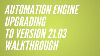 Automation Engine Upgrading the Server Software to v21 3 Walkthrough