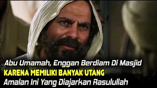 Download Kisah Abu Umamah ❗ Sahabat Nabi Yang Memiliki Banyak Hutang. Inilah Amalan Cepat Melunasi Hutang MP3