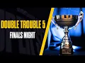 WHO TAKES THE DOUBLE TROUBLE 5 TITLE Live Darts DOUBLE TROUBLE 5 FINALS NIGHT