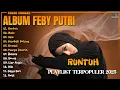Download Lagu Album Feby Putri || RUNTUH - HALU - Playlist Lagu Hits Spotify Viral Tiktok 2025 - Pop Indonesia