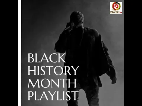 BLACK HISTORY MONTH PLAYLIST