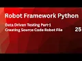 Data Driven Testing Part-01 Creating Source Code Robot File