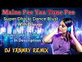 Download Lagu Maine Pee Yaa Tune Pee (Super Dholki Dance Blast) - By DJ Tanmay [Kalna]