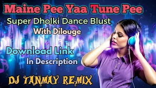 maine pee yaa tune pee super dholki dance blast by dj tanmay kalna 