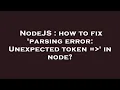 NodeJS how to fix parsing error Unexpected token in node