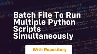batch file to run multiple python scripts simultaneously