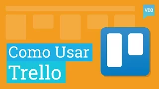 Como Usar o Trello - Tutorial Definitivo Para Organizar Tudo Com Quem Você Quiser