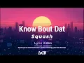 Squash - Know Bout Dat lyrics