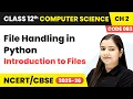 File Handling in Python - Introduction to Files Class 12 Computer Science Chapter 2 CBSE 2025