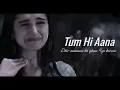 Download Lagu Tum hi Aana full song 4k ❤️‍🩹 video 📷