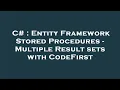 C Entity Framework Stored Procedures - Multiple Result sets with CodeFirst
