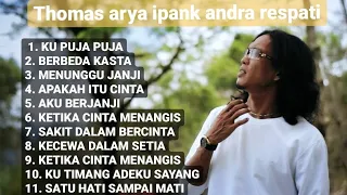 [FULL ALBUM] THOMAS ARYA IPANK ANDRA RESPATI (ku puja puja & berbeda kasta)