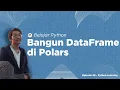Learn Python - Building a DataFrame in Polars Python Episode