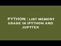 PYTHON list memory usage in ipython and jupyter