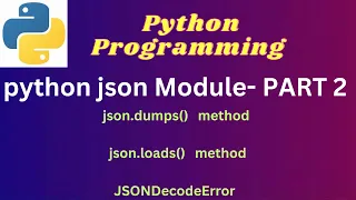 7 Json dumps Json loads JSONDecodeError - Python Json Module PART