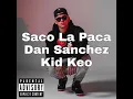 Saco La Paca Dan Sanchez ft Kidd Keo