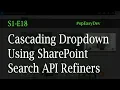 S1E18 Cascading Drop Down using SharePoint restAPI Search Refiners