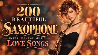 Beautiful Saxophone Music - Top 200 Soft Classic Saxophone Songs | Smooth Romantic Lounge Playlist