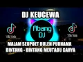 DJ KEUCEWA - MALAM SEUPOT BULEN PURNAMA BINTANG BINTANG MEUTABU CAHYA REMIX VIRAL TIKTOK 2021